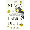 Nunca Lo Habría Dicho / I Never Would Have Said It - Paperback