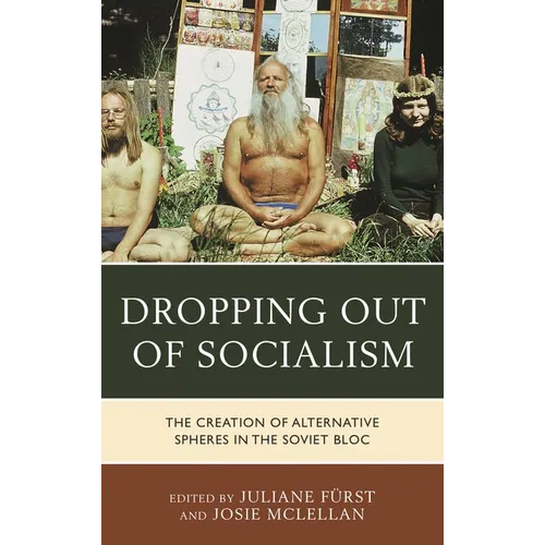 Dropping Out of Socialism: The Creation of Alternative Spheres in the Soviet Bloc - Paperback