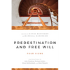 Predestination and Free Will: Four Views of Divine Sovereignty and Human Freedom - Paperback