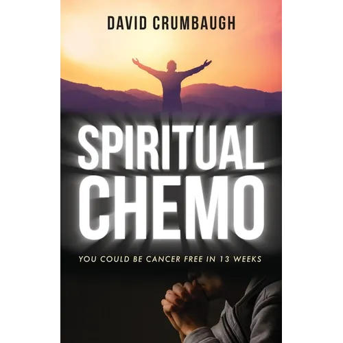 Spiritual Chemo: You Could Be Cancer Free in 13 Weeks - Paperback