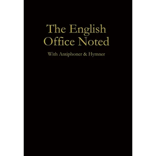 The English Office Noted with Antiphoner and Hymner - Hardcover