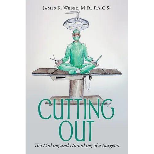 Cutting Out: The Making and Unmaking of a Surgeon - Paperback