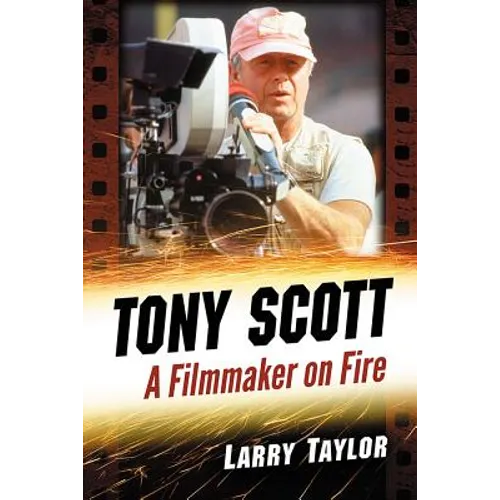 Tony Scott: A Filmmaker on Fire - Paperback