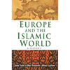 Europe and the Islamic World: A History - Paperback