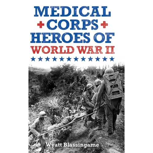 Medical Corps Heroes of World War II - Hardcover