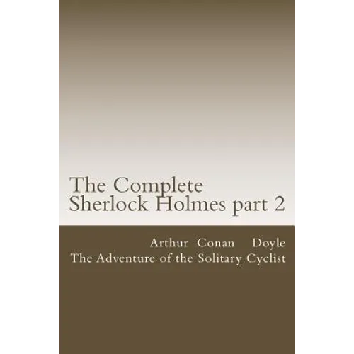 The Complete Sherlock Holmes part 2: The Adventure of the Solitary Cyclist - Paperback