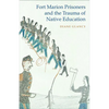 Fort Marion Prisoners and the Trauma of Native Education - Paperback