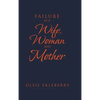 Failure as a Wife, Woman and Mother - Hardcover
