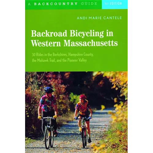 Backroad Bicycling in Western Massachusetts: 30 Rides in the Berkshires, Hampshire County, the Mohawk Trail, and the Pioneer Valley - Paperback