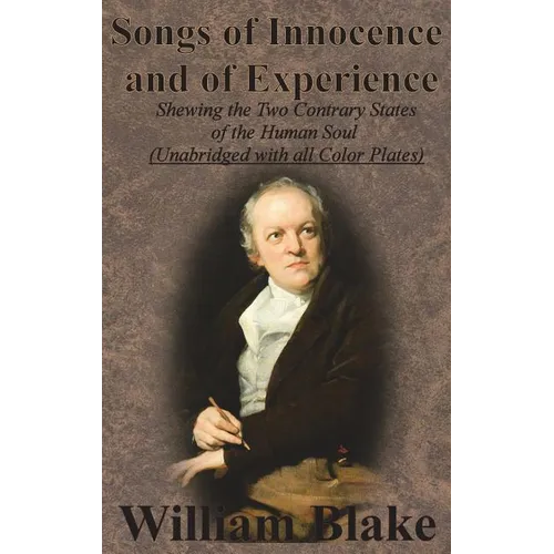 Songs of Innocence and of Experience: Shewing the Two Contrary States of the Human Soul (Unabridged with all Color Plates) - Hardcover