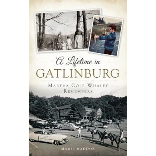 A Lifetime in Gatlinburg: Martha Cole Whaley Remembers - Hardcover