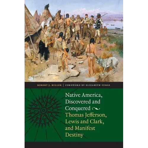 Native America, Discovered and Conquered: Thomas Jefferson, Lewis & Clark, and Manifest Destiny - Paperback