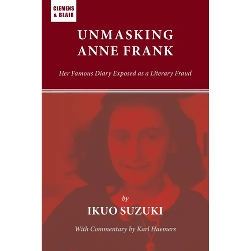 Unmasking Anne Frank: Her Famous Diary Exposed as a Literary Fraud - Paperback