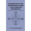 Foundation Of The Astrological Chart - With Complete Mathematics - Hardcover