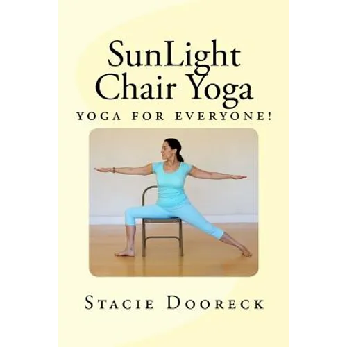 SunLight Chair Yoga (Black and White Edition): Yoga for Everyone! - Paperback
