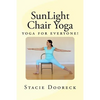 SunLight Chair Yoga (Black and White Edition): Yoga for Everyone! - Paperback