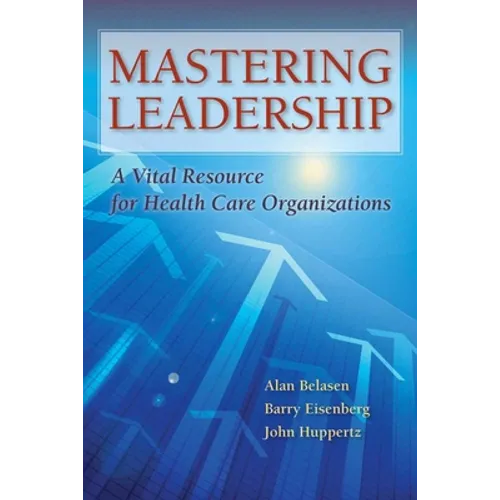 Mastering Leadership: A Vital Resource for Health Care Organizations - Paperback