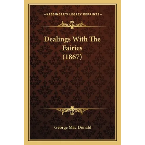 Dealings With The Fairies (1867) - Paperback