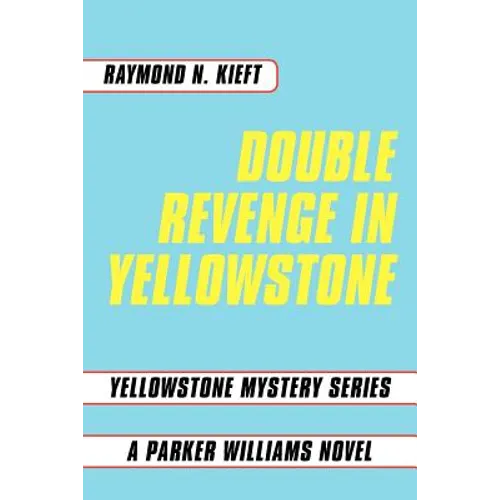 Double Revenge in Yellowstone: Yellowstone Mystery Series a Parker Williams Novel - Paperback