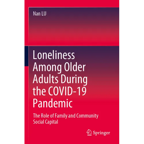 Loneliness Among Older Adults During the Covid-19 Pandemic: The Role of Family and Community Social Capital - Paperback
