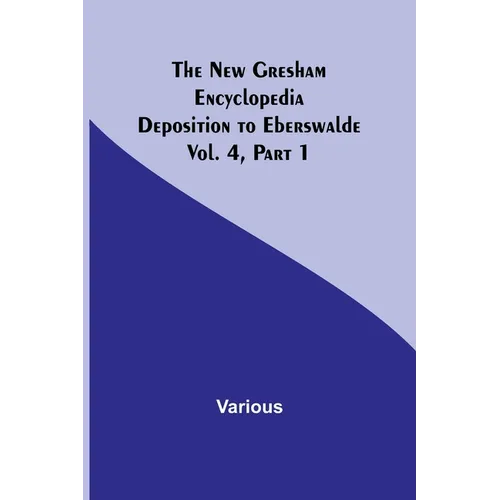 The New Gresham Encyclopedia. Deposition to Eberswalde; Vol. 4, Part 1 - Paperback
