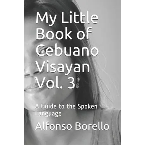 My Little Book of Cebuano Visayan Vol. 3: A Guide to the Spoken Language - Paperback