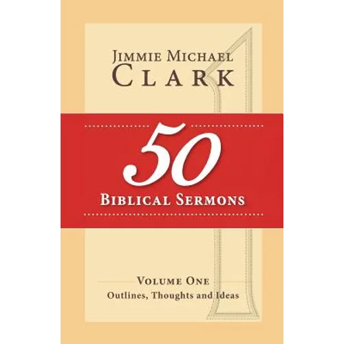 50 Biblical Sermons, Volume 1: Outlines, Thoughts and Ideas - Paperback
