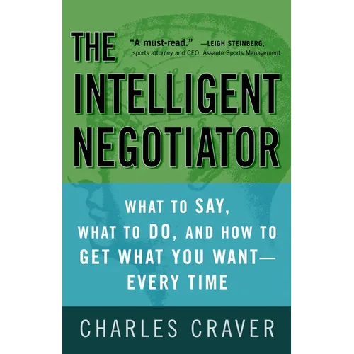 The Intelligent Negotiator: What to Say, What to Do, How to Get What You Want--Every Time - Paperback