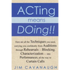 Acting means Doing !!: Here are all the Techniques you need, carrying you confidently from Auditions through Rehearsals - Blocking, Character - Paperback