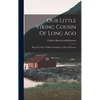 Our Little Viking Cousin Of Long Ago: Being The Story Of Biarne Herjulfson, A Boy Of Norway - Hardcover