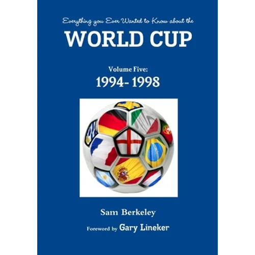Everything you Ever Wanted to Know about the World Cup Volume Five: 1994- 1998 - Paperback