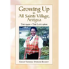 Growing Up In All Saints Village, Antigua - Hardcover