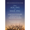 From Age-Ing to Sage-Ing: A Profound New Vision of Growing Older - Paperback