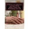 STOP Sexual Addiction: Getting Off the Roller Coaster and Rebuilding Your Life: Sexual choices that give you more pain than pleasure - Paperback