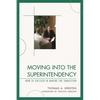 Moving into the Superintendency: How to Succeed in Making the Transition - Paperback