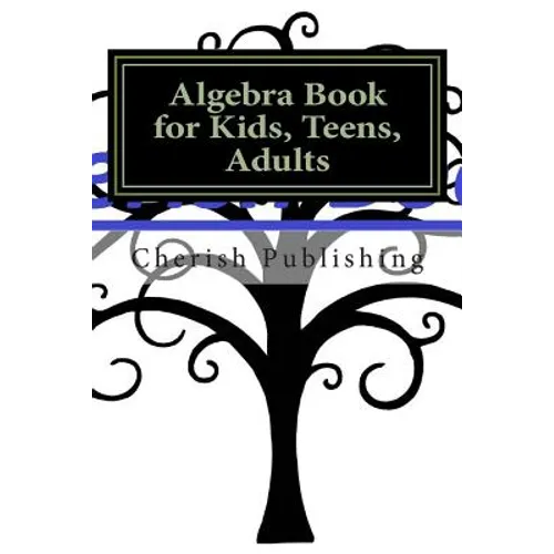 Algebra Book for Kids, Teens, Adults: Algebra book for kids, teens, and adults. Gives you accurate problems and answers. - Paperback