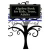 Algebra Book for Kids, Teens, Adults: Algebra book for kids, teens, and adults. Gives you accurate problems and answers. - Paperback