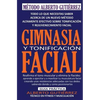 Gimnasia y Tonificación Facial: Todo lo que necesitas saber acerca de un nuevo método altamente efectivo sobre tonificación y rejuvenecimiento facial - Paperback