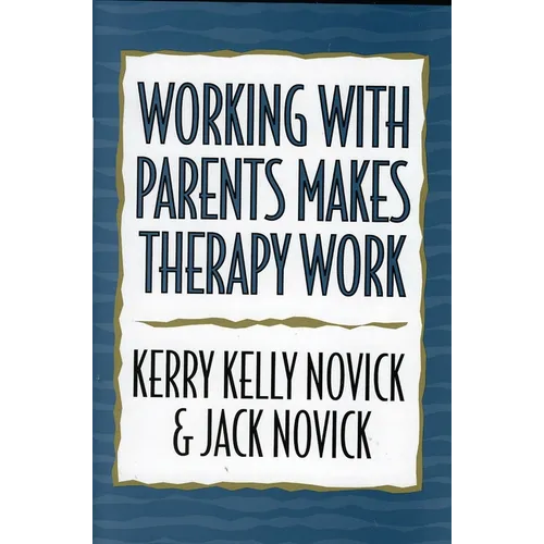 Working with Parents Makes Therapy Work - Paperback