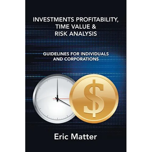 Investments Profitability, Time Value & Risk Analysis: Guidelines for Individuals and Corporations - Paperback