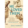 He Loved Them: Discovering Jesus' Heart for Seekers, Sinners, Doubters, and the Discouraged (and Other People Like Us) - Paperback