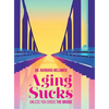 Aging Sucks: Unless You Cross the Bridge - Hardcover