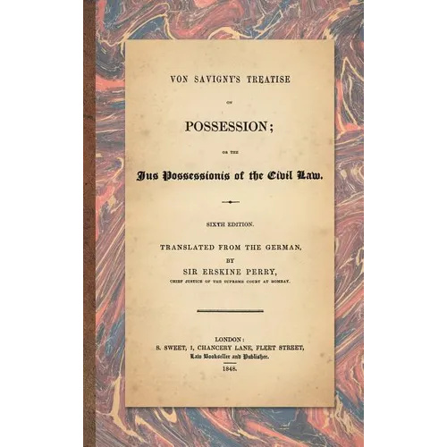 Von Savigny's Treatise on Possession: Or the Jus Possessionis of the Civil Law. Sixth Edition.Translated from the German by Sir Erskine Perry (1848) - Hardcover