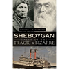 Sheboygan Tales of the Tragic & Bizarre - Hardcover