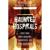 Haunted Hospitals: Eerie Tales about Hospitals, Sanatoriums, and Other Institutions - Paperback