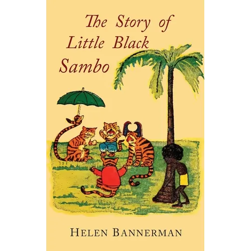 The Story of Little Black Sambo: Color Facsimile of First American Illustrated Edition - Hardcover