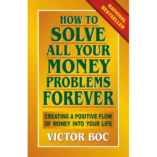 How to Solve All Your Money Problems Forever: Creating a Positive Flow of Money Into Your Life - Paperback