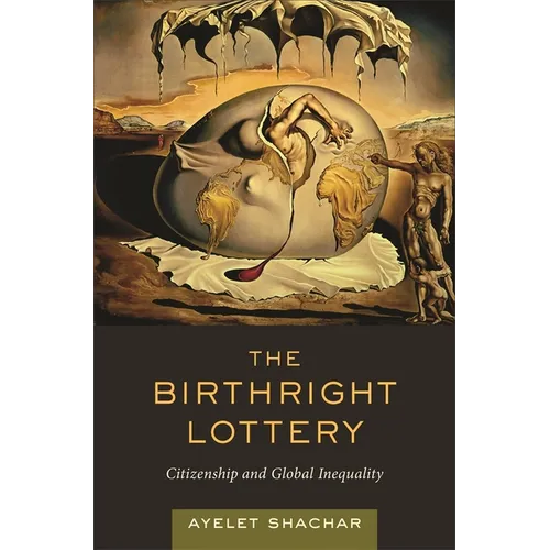 The Birthright Lottery: Citizenship and Global Inequality - Hardcover