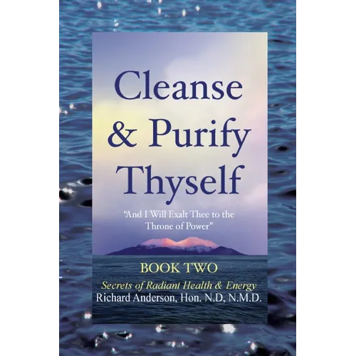 Cleanse & Purify Thyself, Book 2: Secrets of Radiant Health & Energy - Paperback