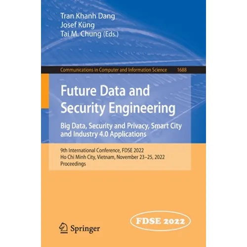 Future Data and Security Engineering. Big Data, Security and Privacy, Smart City and Industry 4.0 Applications: 9th International Conference, Fdse 202 - Paperback